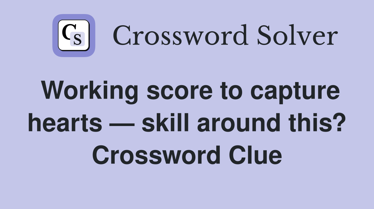 Working score to capture hearts — skill around this? Crossword Clue